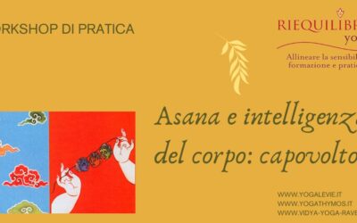 Asana e intelligenza del corpo : Capovolto. Domenica 29 Marzo